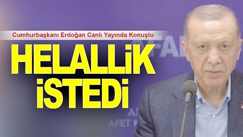 Cumhurbaşkanı Erdoğan helallik istedi