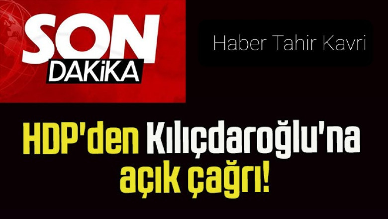 HDP’den Kılıçdaroğlu’na açık çağrı!