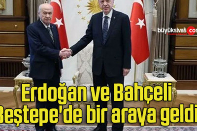 Erdoğan ve Bahçeli Beştepe’de bir araya geldi!