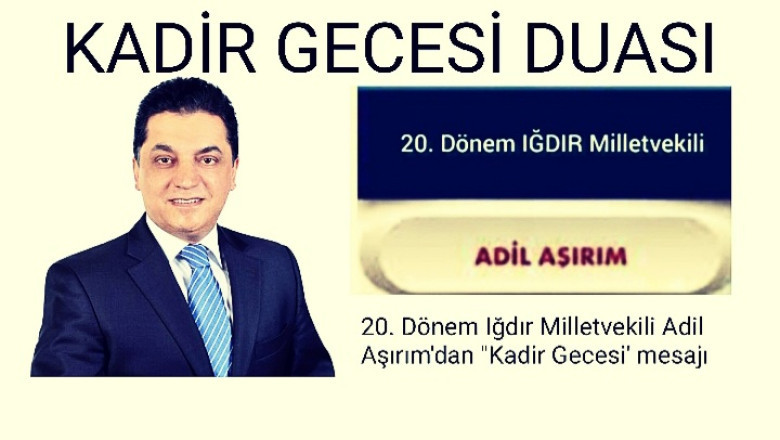 20. Dönem Iğdır Milletvekili Adil Aşırım'dan "Kadir Gecesi' mesajı