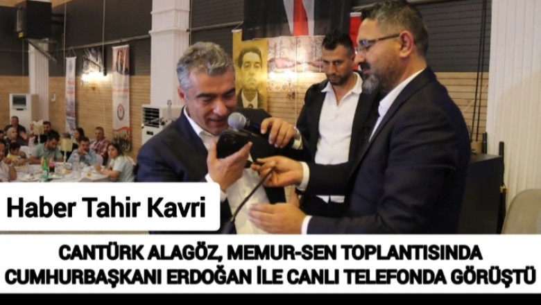 CANTÜRK ALAGÖZ, MEMUR-SEN TOPLANTISINDA CUMHURBAŞKANI ERDOĞAN İLE CANLI TELEFONDA GÖRÜŞTÜ